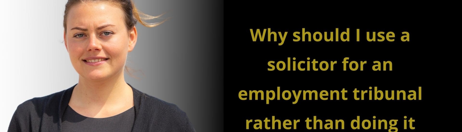Why should I use a solicitor for an employment tribunal rather than doing it myself?